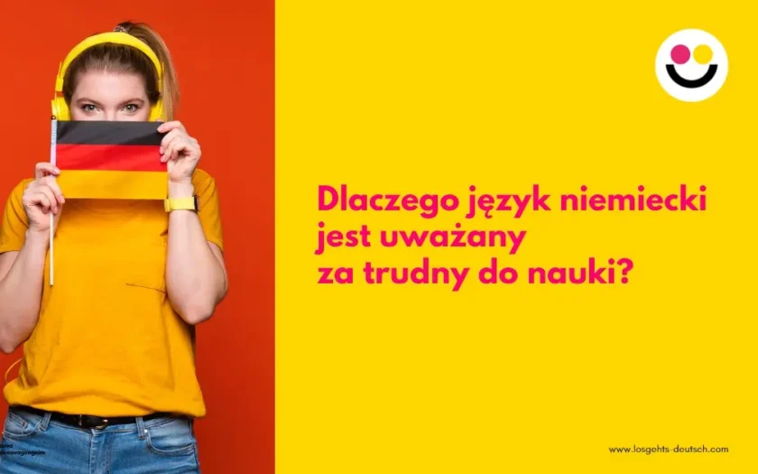 Dlaczego język niemiecki jest uważany za trudny do nauki